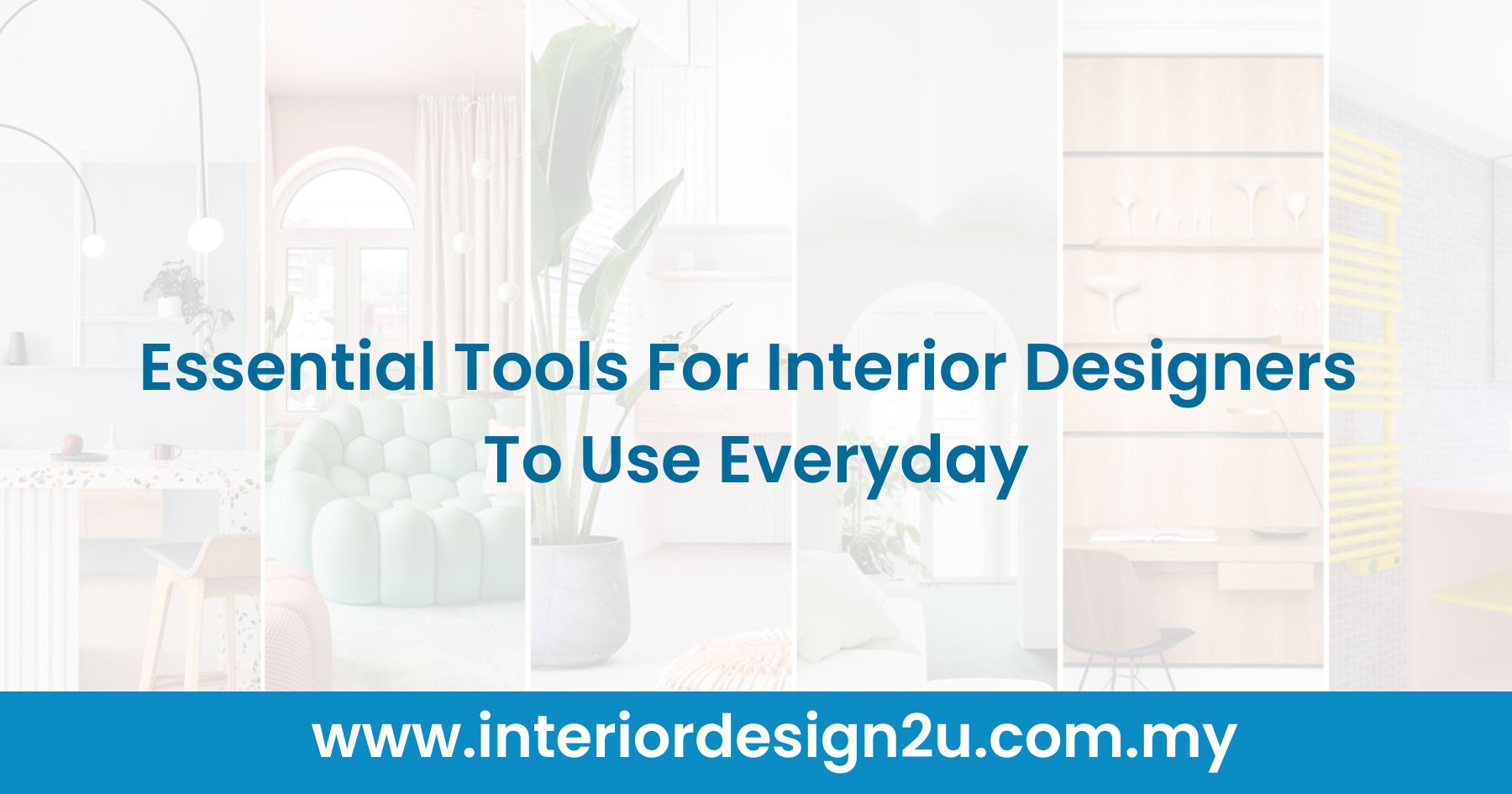 Essential Tools For Interior Designers To Use Everyday